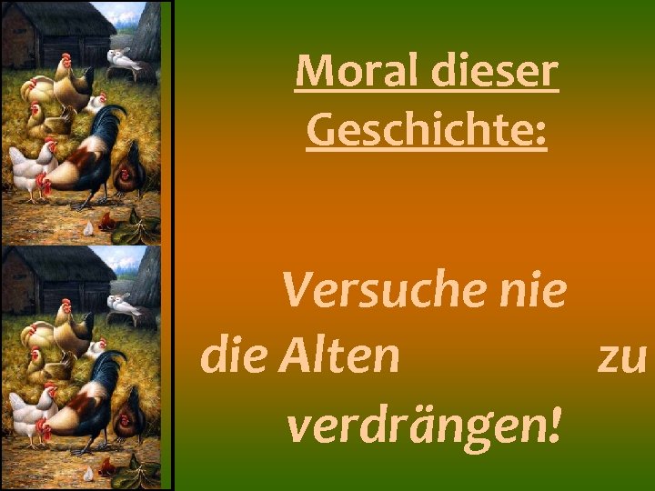 Moral dieser Geschichte: Versuche nie die Alten zu verdrängen! 