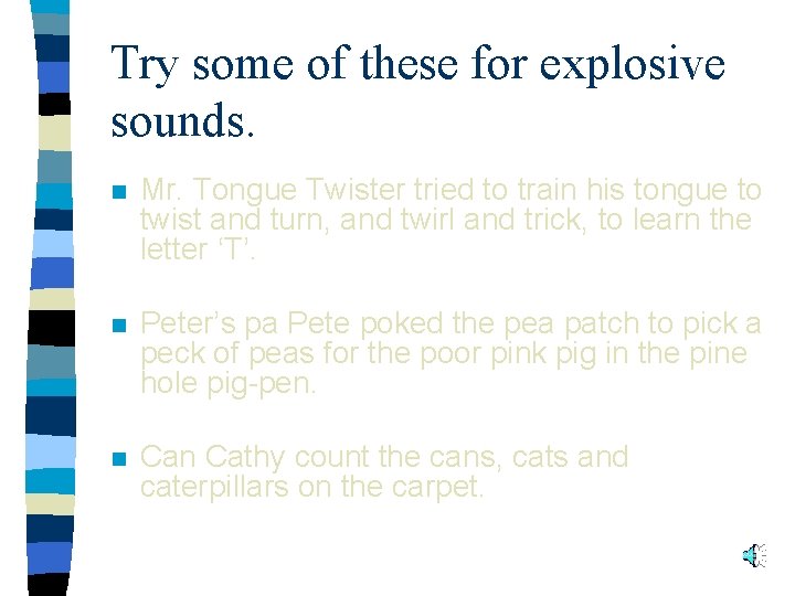 Try some of these for explosive sounds. n Mr. Tongue Twister tried to train