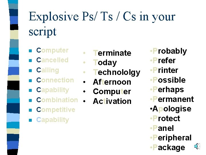 Explosive Ps/ Ts / Cs in your script n n n n Computer Cancelled