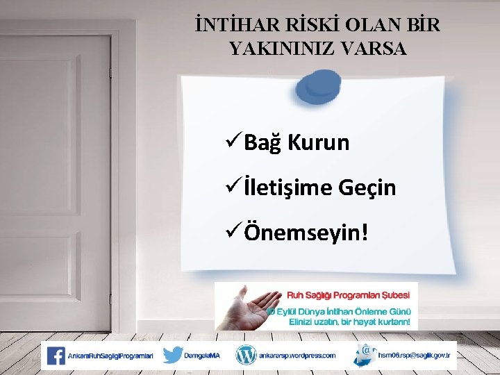 İNTİHAR RİSKİ OLAN BİR YAKININIZ VARSA üBağ Kurun üİletişime Geçin üÖnemseyin! 