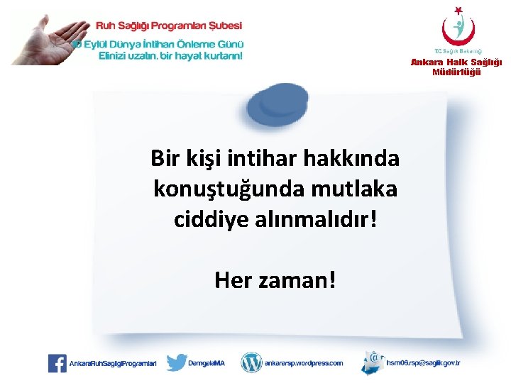 Ankara Halk Sağlığı Müdürlüğü Bir kişi intihar hakkında konuştuğunda mutlaka ciddiye alınmalıdır! Her zaman!