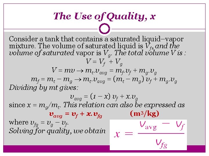 The Use of Quality, x Consider a tank that contains a saturated liquid–vapor mixture.