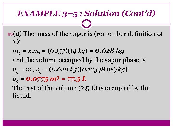 EXAMPLE 3– 5 : Solution (Cont’d) (d) The mass of the vapor is (remember