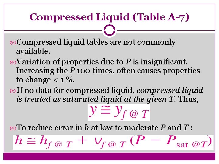 Compressed Liquid (Table A-7) Compressed liquid tables are not commonly available. Variation of properties