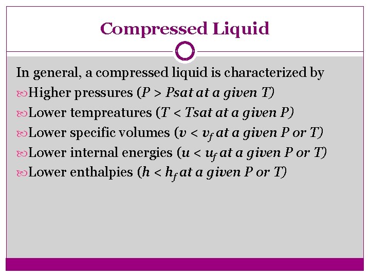 Compressed Liquid In general, a compressed liquid is characterized by Higher pressures (P >