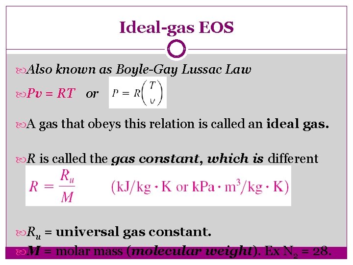 Ideal-gas EOS Also known as Boyle-Gay Lussac Law Pv = RT or A gas