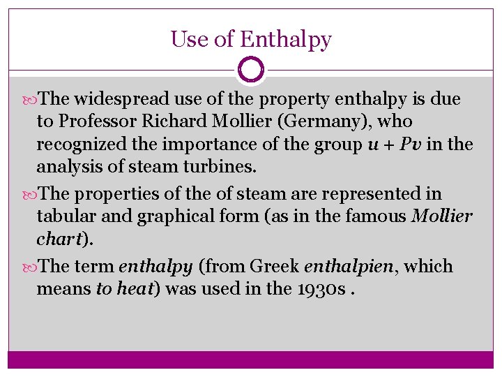 Use of Enthalpy The widespread use of the property enthalpy is due to Professor