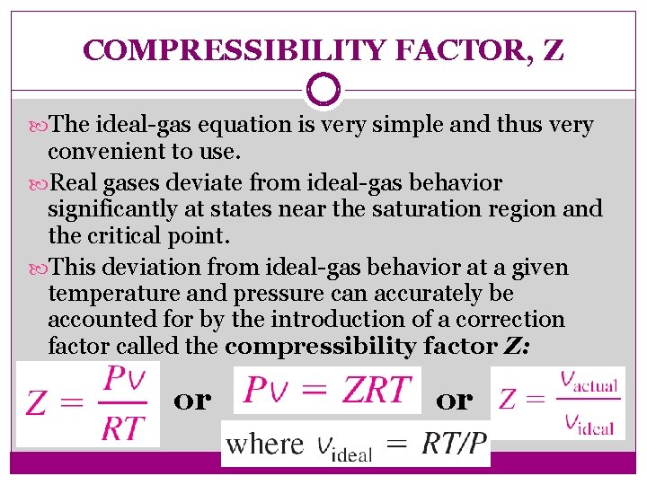 COMPRESSIBILITY FACTOR, Z The ideal-gas equation is very simple and thus very convenient to