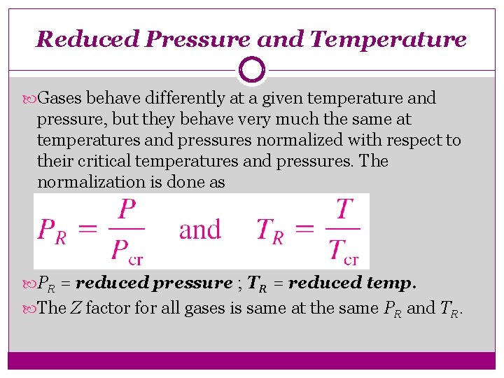 Reduced Pressure and Temperature Gases behave differently at a given temperature and pressure, but