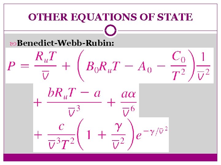 OTHER EQUATIONS OF STATE Benedict-Webb-Rubin: 