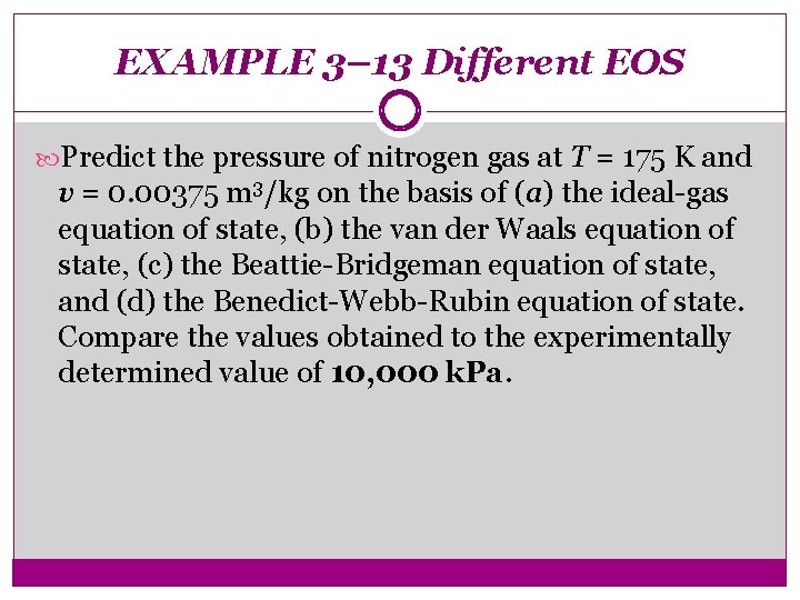 EXAMPLE 3– 13 Different EOS Predict the pressure of nitrogen gas at T =