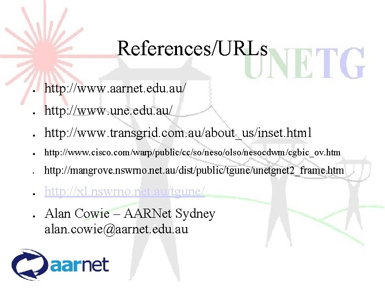 References/URLs ● http: //www. aarnet. edu. au/ ● http: //www. une. edu. au/ ●