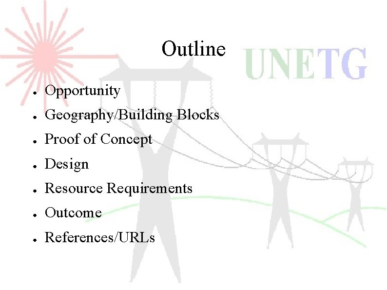 Outline ● Opportunity ● Geography/Building Blocks ● Proof of Concept ● Design ● Resource