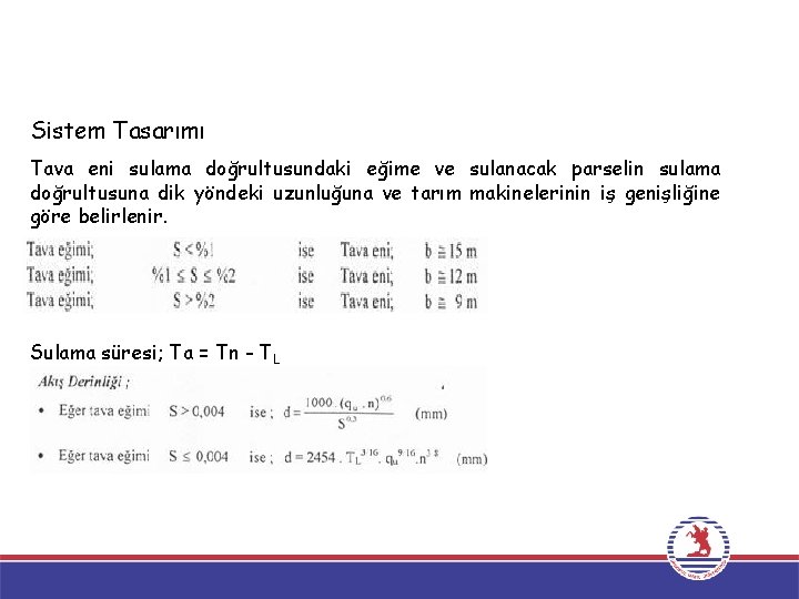 Sistem Tasarımı Tava eni sulama doğrultusundaki eğime ve sulanacak parselin sulama doğrultusuna dik yöndeki