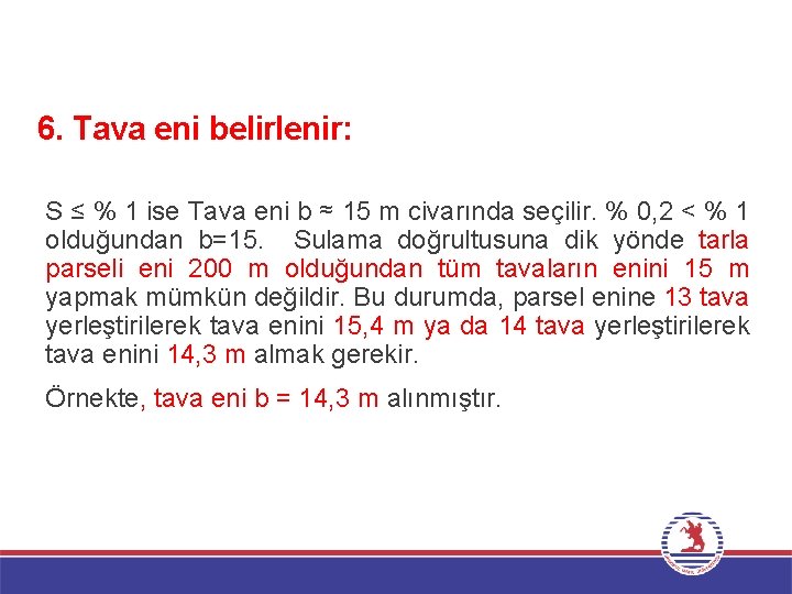 6. Tava eni belirlenir: S ≤ % 1 ise Tava eni b ≈ 15