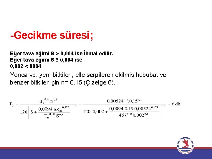 -Gecikme süresi; Eğer tava eğimi S > 0, 004 ise İhmal edilir. Eğer tava