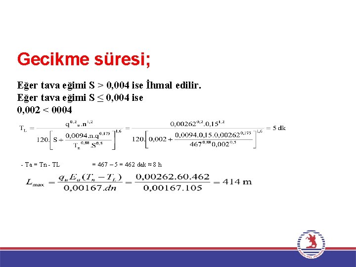 Gecikme süresi; Eğer tava eğimi S > 0, 004 ise İhmal edilir. Eğer tava