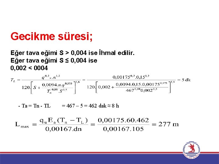 Gecikme süresi; Eğer tava eğimi S > 0, 004 ise İhmal edilir. Eğer tava