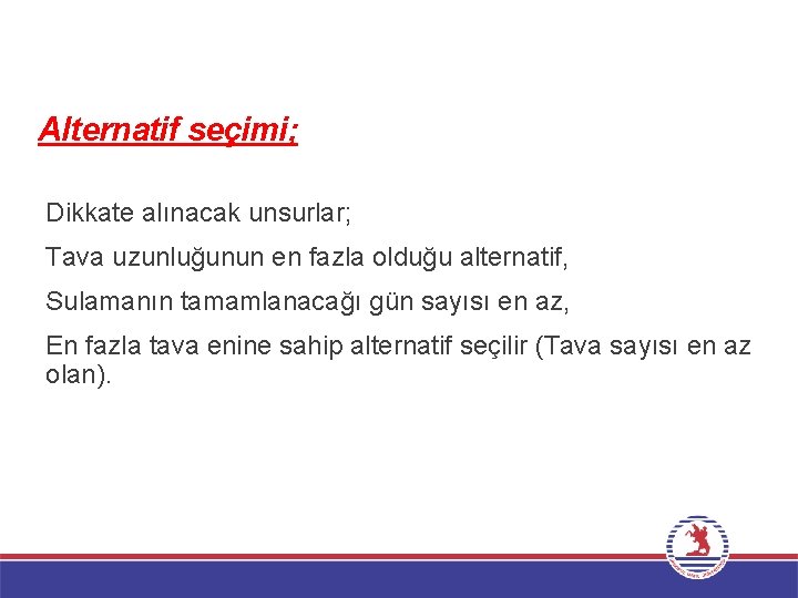 Alternatif seçimi; Dikkate alınacak unsurlar; Tava uzunluğunun en fazla olduğu alternatif, Sulamanın tamamlanacağı gün