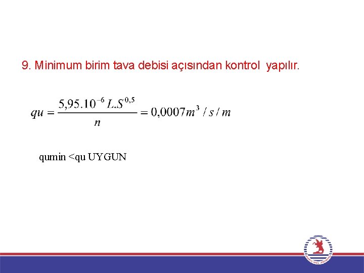 9. Minimum birim tava debisi açısından kontrol yapılır. qumin <qu UYGUN 