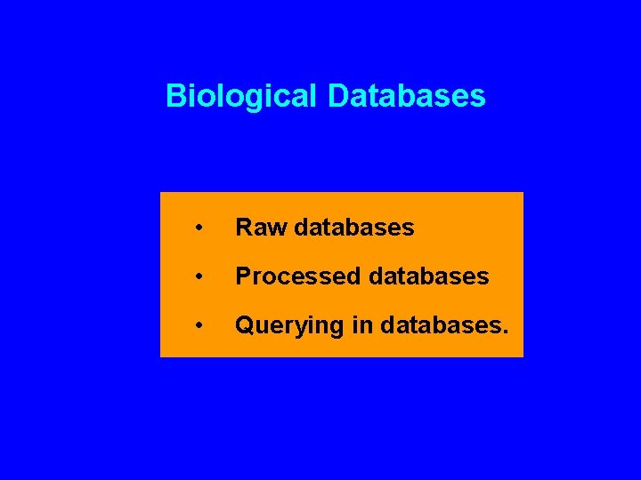 Biological Databases • Raw databases • Processed databases • Querying in databases. 