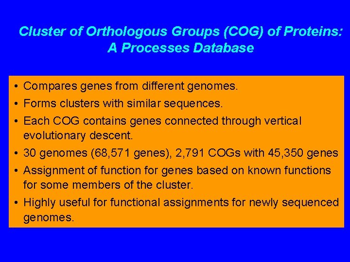 Cluster of Orthologous Groups (COG) of Proteins: A Processes Database • Compares genes from