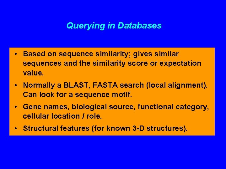 Querying in Databases • Based on sequence similarity; gives similar sequences and the similarity