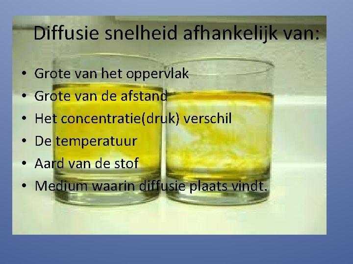 Diffusie snelheid afhankelijk van: • • • Grote van het oppervlak Grote van de