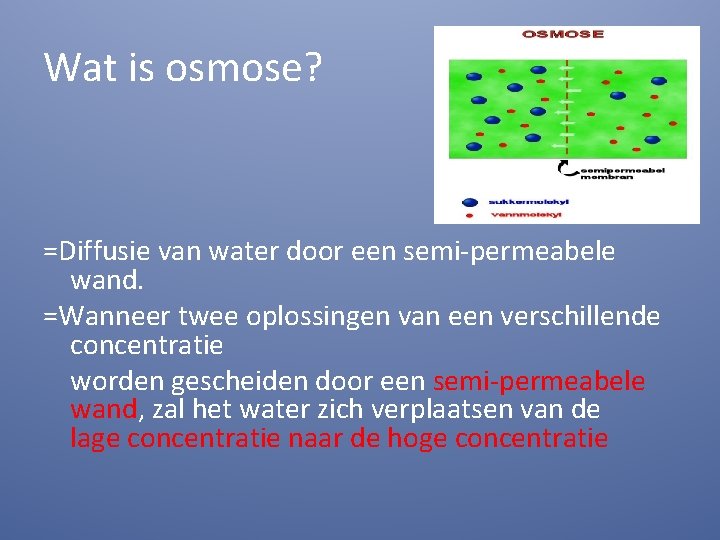 Wat is osmose? =Diffusie van water door een semi-permeabele wand. =Wanneer twee oplossingen van