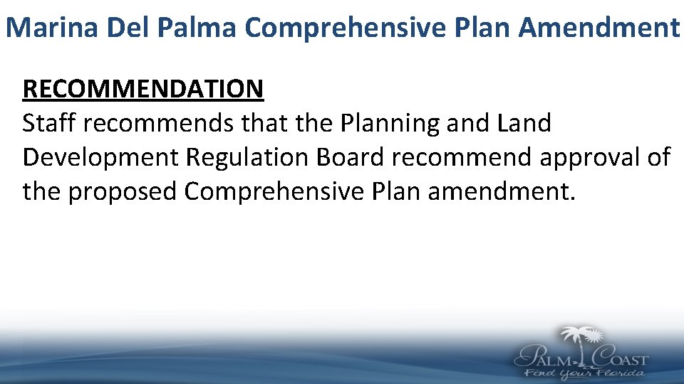 Marina Del Palma Comprehensive Plan Amendment RECOMMENDATION Staff recommends that the Planning and Land