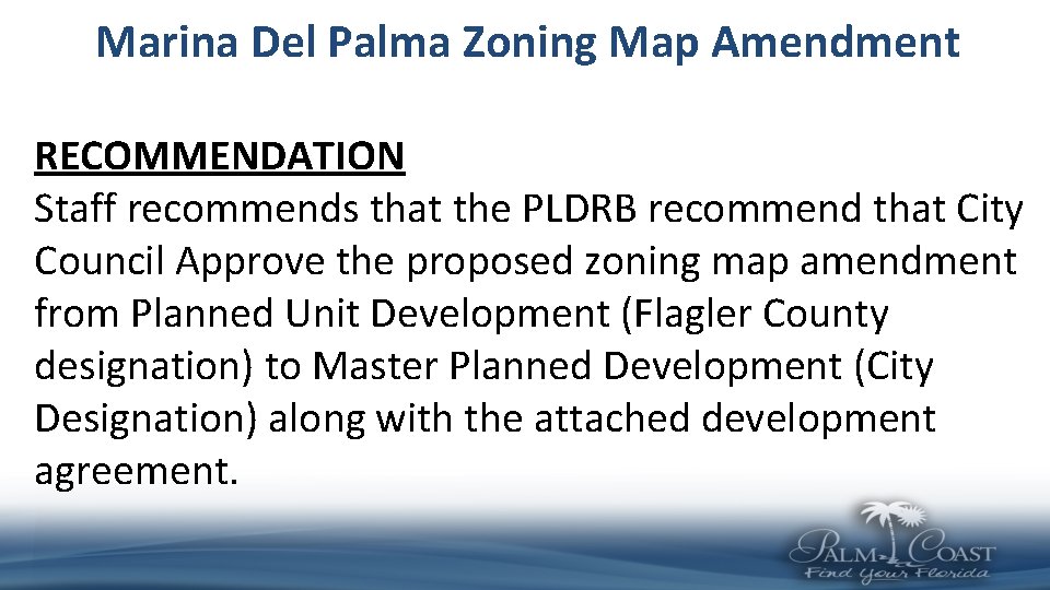 Marina Del Palma Zoning Map Amendment RECOMMENDATION Staff recommends that the PLDRB recommend that