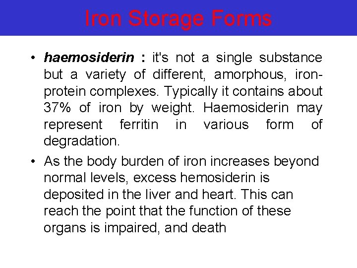 Iron Storage Forms • haemosiderin : it's not a single substance but a variety