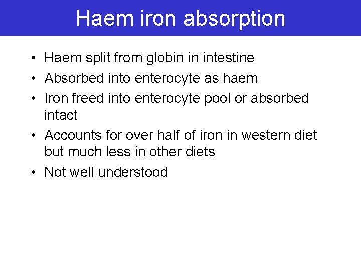 Haem iron absorption • Haem split from globin in intestine • Absorbed into enterocyte