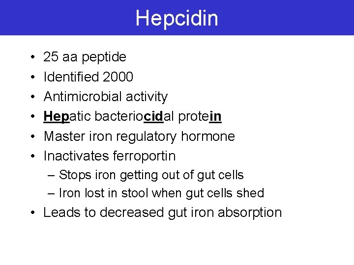 Hepcidin • • • 25 aa peptide Identified 2000 Antimicrobial activity Hepatic bacteriocidal protein