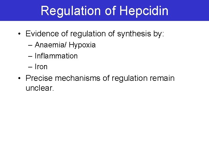 Regulation of Hepcidin • Evidence of regulation of synthesis by: – Anaemia/ Hypoxia –