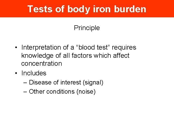 Tests of body iron burden Principle • Interpretation of a “blood test” requires knowledge