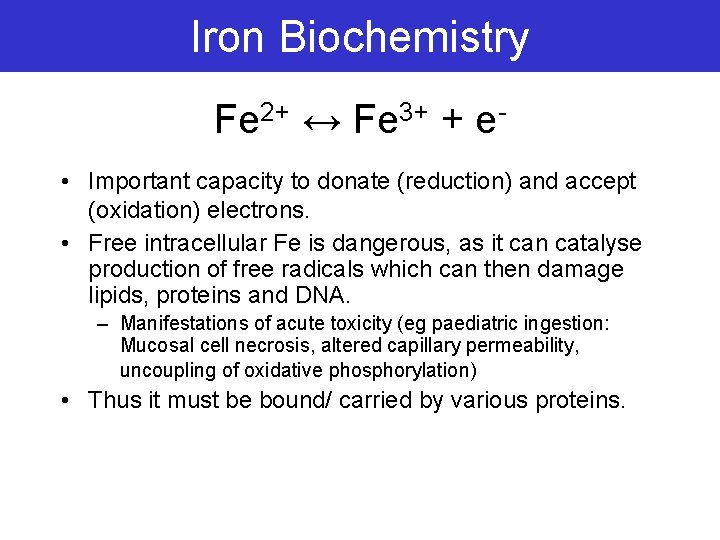 Iron Biochemistry Fe 2+ ↔ Fe 3+ + e • Important capacity to donate
