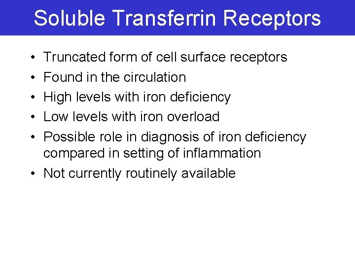 Soluble Transferrin Receptors • • • Truncated form of cell surface receptors Found in