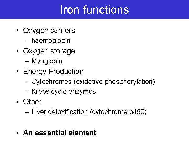 Iron functions • Oxygen carriers – haemoglobin • Oxygen storage – Myoglobin • Energy