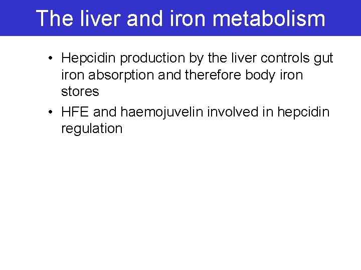 The liver and iron metabolism • Hepcidin production by the liver controls gut iron