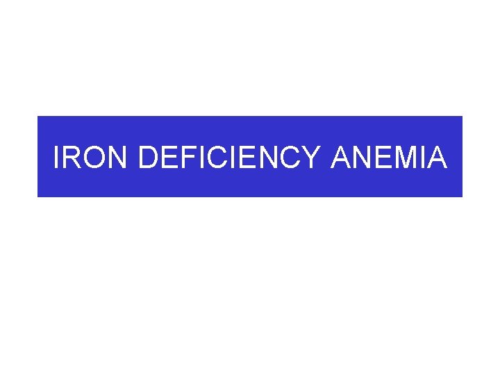 IRON DEFICIENCY ANEMIA 