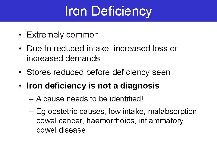 Iron Deficiency • Extremely common • Due to reduced intake, increased loss or increased