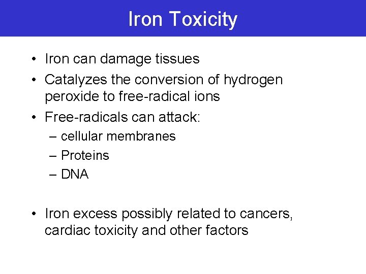 Iron Toxicity • Iron can damage tissues • Catalyzes the conversion of hydrogen peroxide