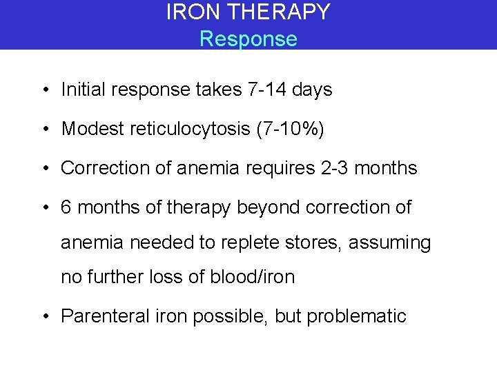 IRON THERAPY Response • Initial response takes 7 -14 days • Modest reticulocytosis (7