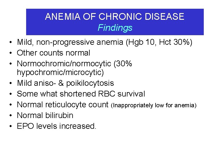 ANEMIA OF CHRONIC DISEASE Findings • Mild, non-progressive anemia (Hgb 10, Hct 30%) •