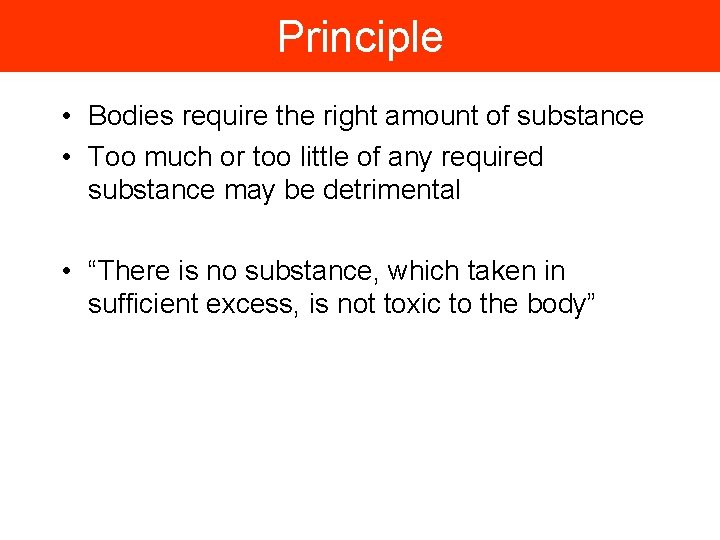 Principle • Bodies require the right amount of substance • Too much or too
