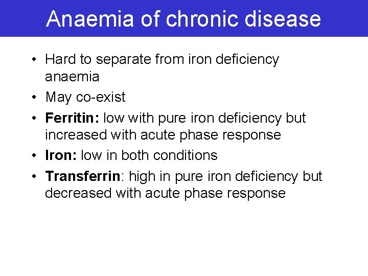 Anaemia of chronic disease • Hard to separate from iron deficiency anaemia • May