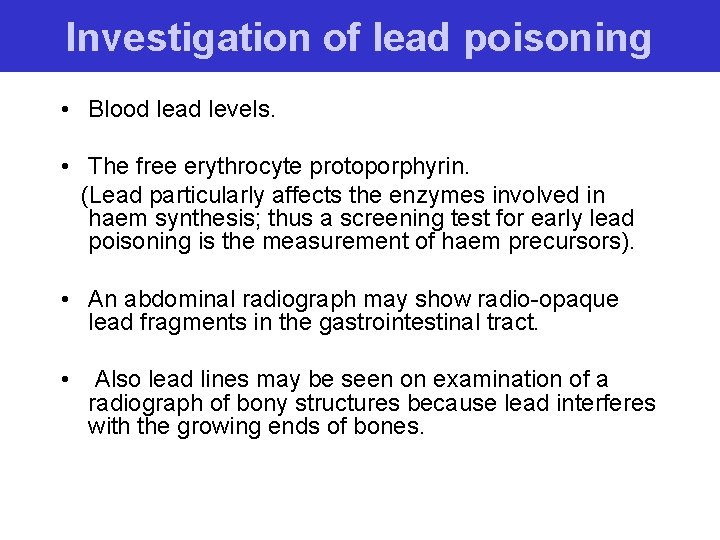 Investigation of lead poisoning • Blood lead levels. • The free erythrocyte protoporphyrin. (Lead