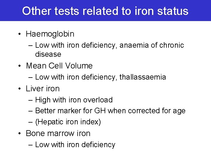 Other tests related to iron status • Haemoglobin – Low with iron deficiency, anaemia