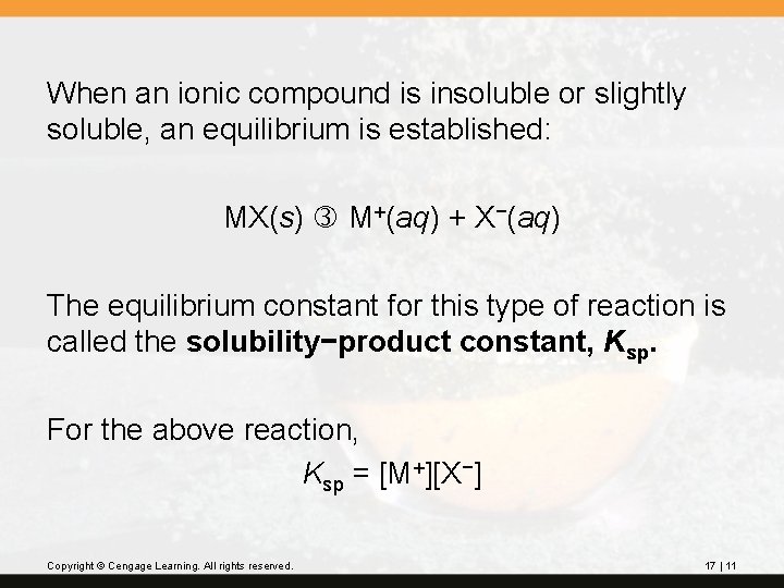 When an ionic compound is insoluble or slightly soluble, an equilibrium is established: MX(s)